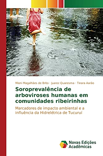 Soroprevalência de arboviroses humanas em comunidades ribeirinhas: Marcadores de impacto ambiental e a influência da Hidrelétrica de Tucuruí