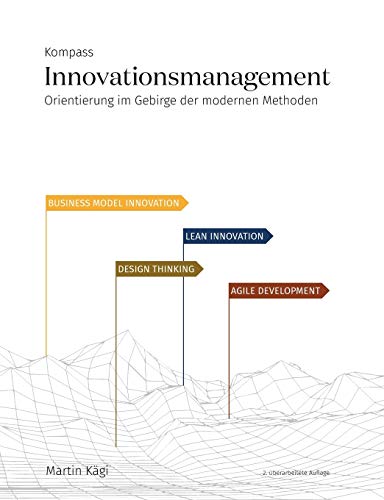 Kompass Innovationsmanagement: Orientierung im Gebirge der modernen Methoden