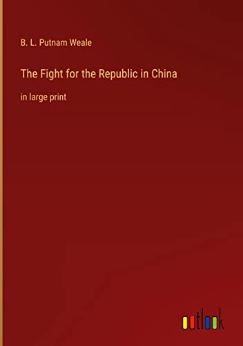 The Fight for the Republic in China: in large print
