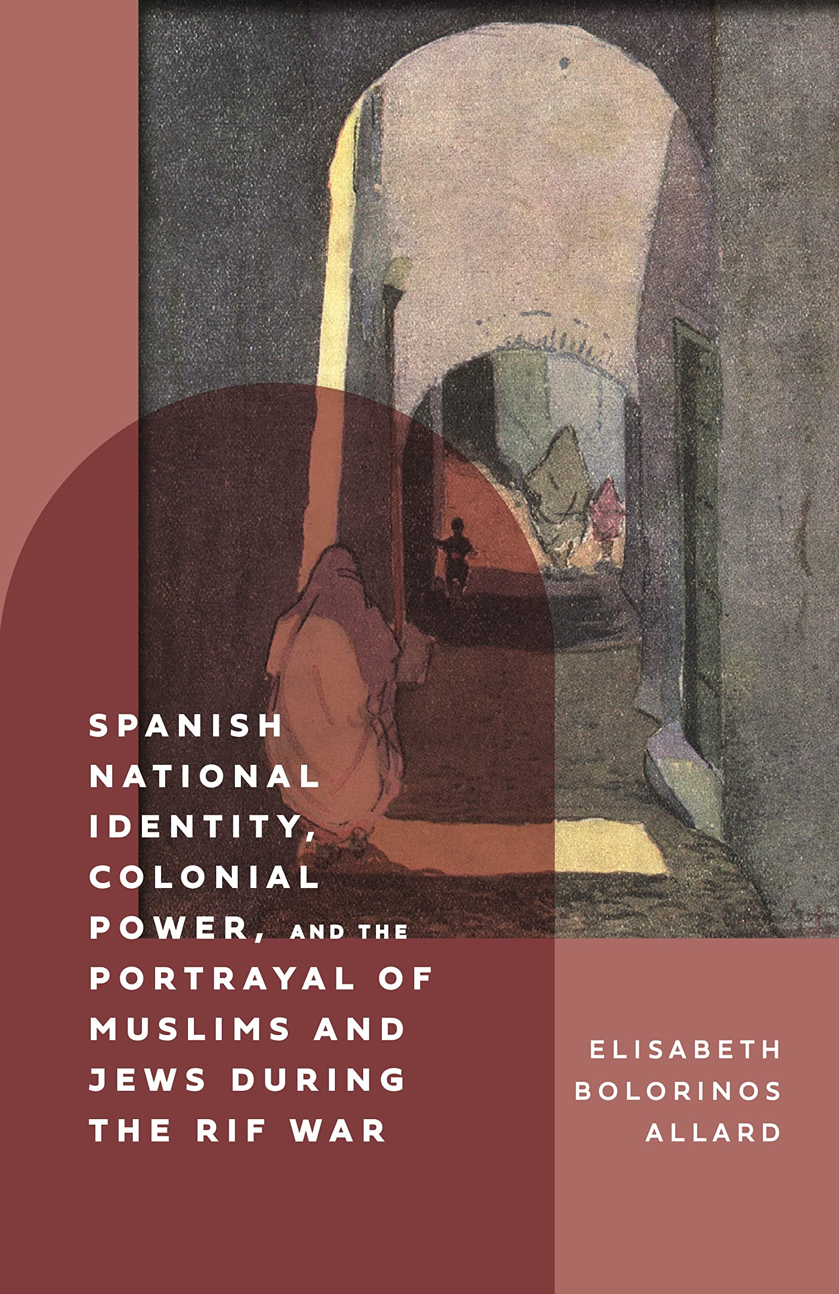 Spanish National Identity, Colonial Power, and the Portrayal of Muslims and Jews During the Rif War 1909-27 (Coleccion Tamesis: Serie A: Monografías, 394, Band 394)