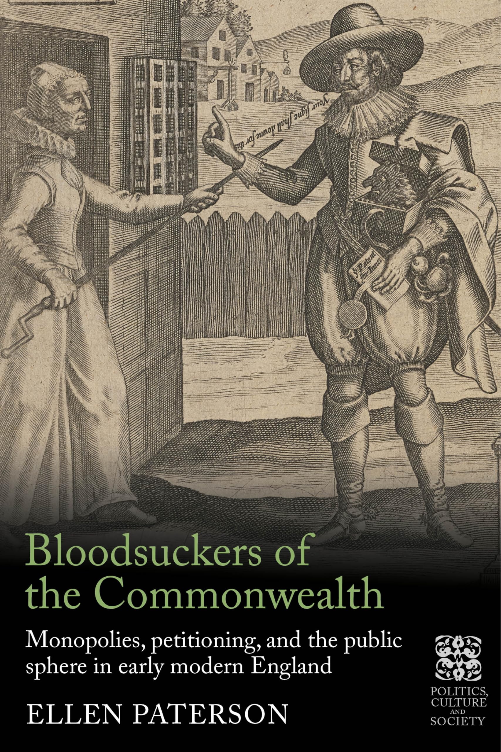 Bloodsuckers of the Commonwealth: Monopolies, petitioning, and the public sphere in early modern England (Politics, Culture and Society in Early Modern Britain)