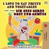 I Love to Eat Fruits and Vegetables Ich esse gerne Obst und Gemüse: English German Bilingual Book (English German Bilingual Collection)