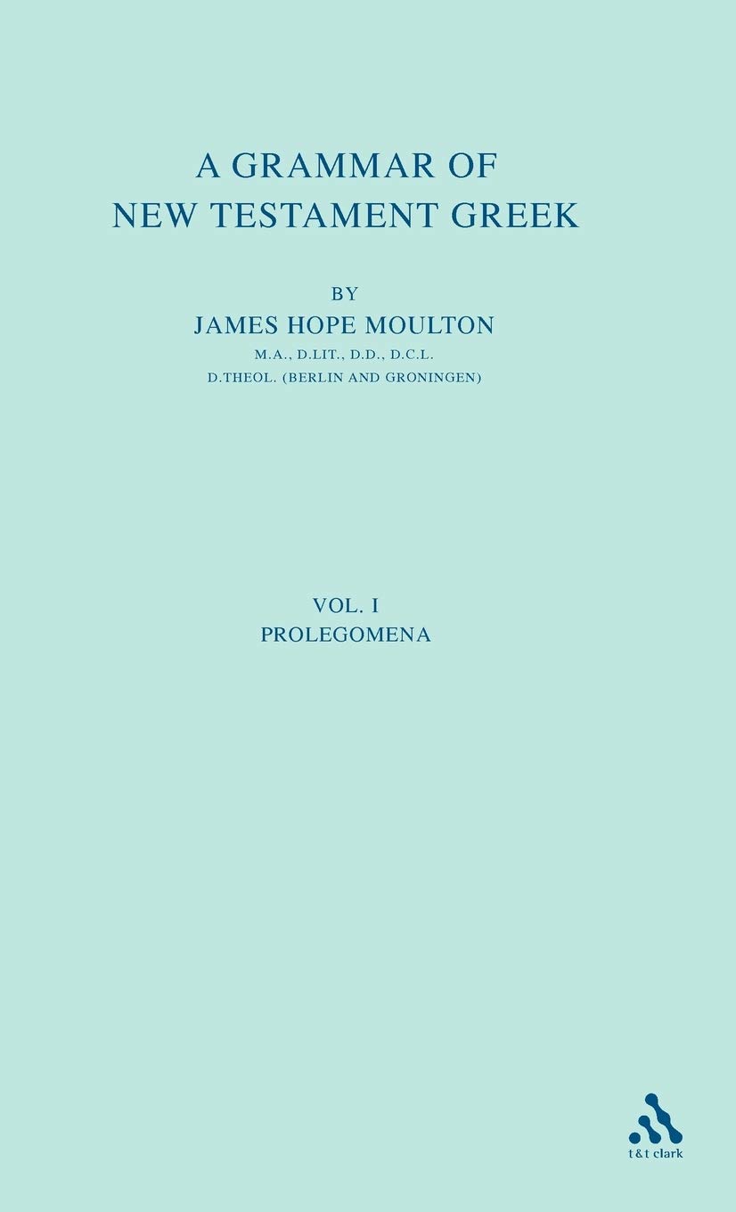 A Grammar of New Testament Greek: Volume 1: The Prolegomena