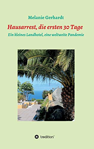 Hausarrest die ersten 30 Tage: Ein kleines Landhotel, eine weltweite Pandemie (Band)