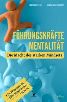 Führungskräfte-Mentalität I Die Macht des starken Mindsets I Entfesseln Sie Ihr Potenzial und lernen Sie wie erfolgreiche Führungskräfte denken - mit ... stärkeres Team, größere Erfolge und mehr Zeit