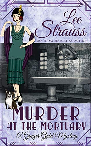 Murder at the Mortuary: a cozy historical 1920s mystery (Ginger Gold Mystery, Band 5)