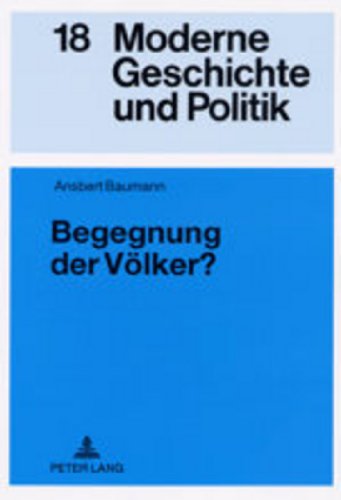 Begegnung der Völker?: Der Elysée-Vertrag und die Bundesrepublik Deutschland- Deutsch-französische Kulturpolitik von 1963 bis 1969 (Moderne Geschichte und Politik)