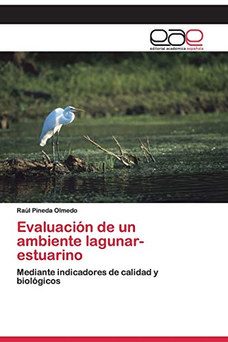 Evaluación de un ambiente lagunar- estuarino: Mediante indicadores de calidad y biológicos