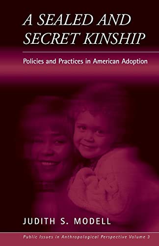 A Sealed and Secret Kinship: The Culture of Policies and Practices in American Adoption (Public Issues in Anthropological Perspective, 3, Band 3)