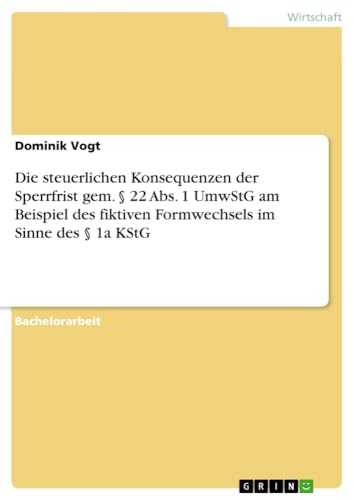Die steuerlichen Konsequenzen der Sperrfrist gem. § 22 Abs. 1 UmwStG am Beispiel des fiktiven Formwechsels im Sinne des § 1a KStG