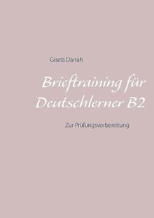 Brieftraining für Deutschlerner B2: Zur Prüfungsvorbereitung