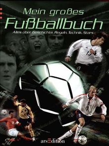 Mein großes Fußballbuch. Alles über Geschichte, Regeln, Technik, Stars