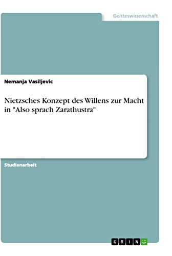 Nietzsches Konzept des Willens zur Macht in Also sprach Zarathustra