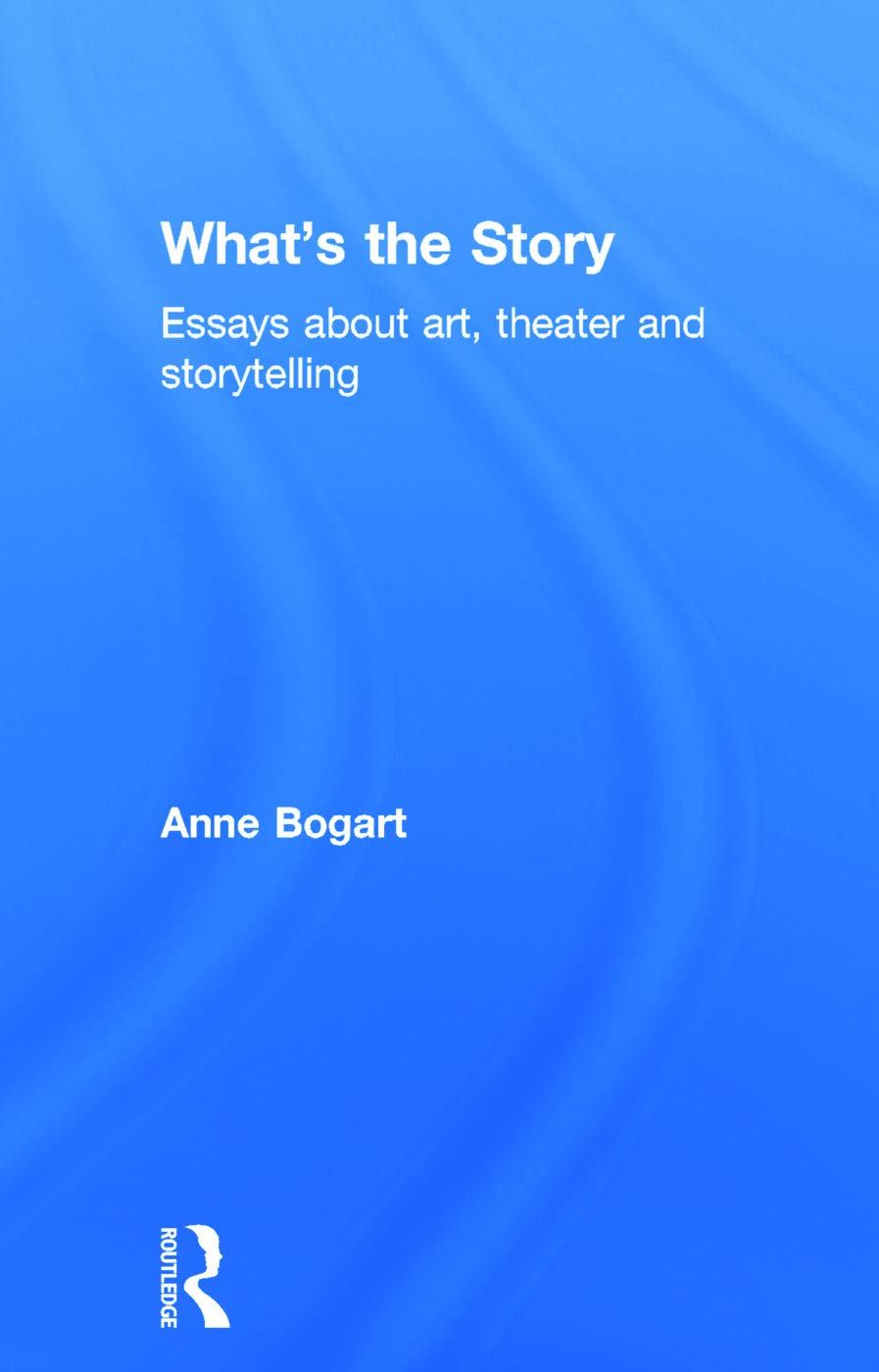 What's the Story: Essays about art, theater and storytelling