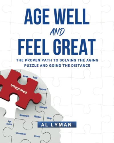 Age Well and Feel Great: The Proven Path to Solving the Aging Puzzle and Going the Distance