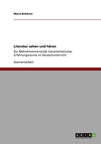 Literatur sehen und hören: Zur Mehrdimensionalität literarästhetischer Erfahrungsräume im Deutschunterricht