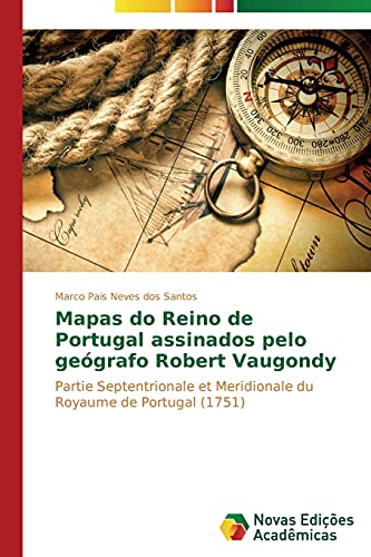 Mapas do Reino de Portugal assinados pelo geógrafo Robert Vaugondy: Partie Septentrionale et Meridionale du Royaume de Portugal (1751)