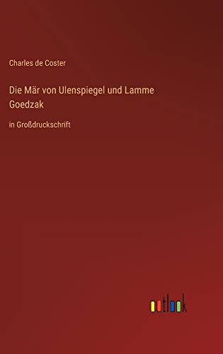 Die Mär von Ulenspiegel und Lamme Goedzak: in Großdruckschrift
