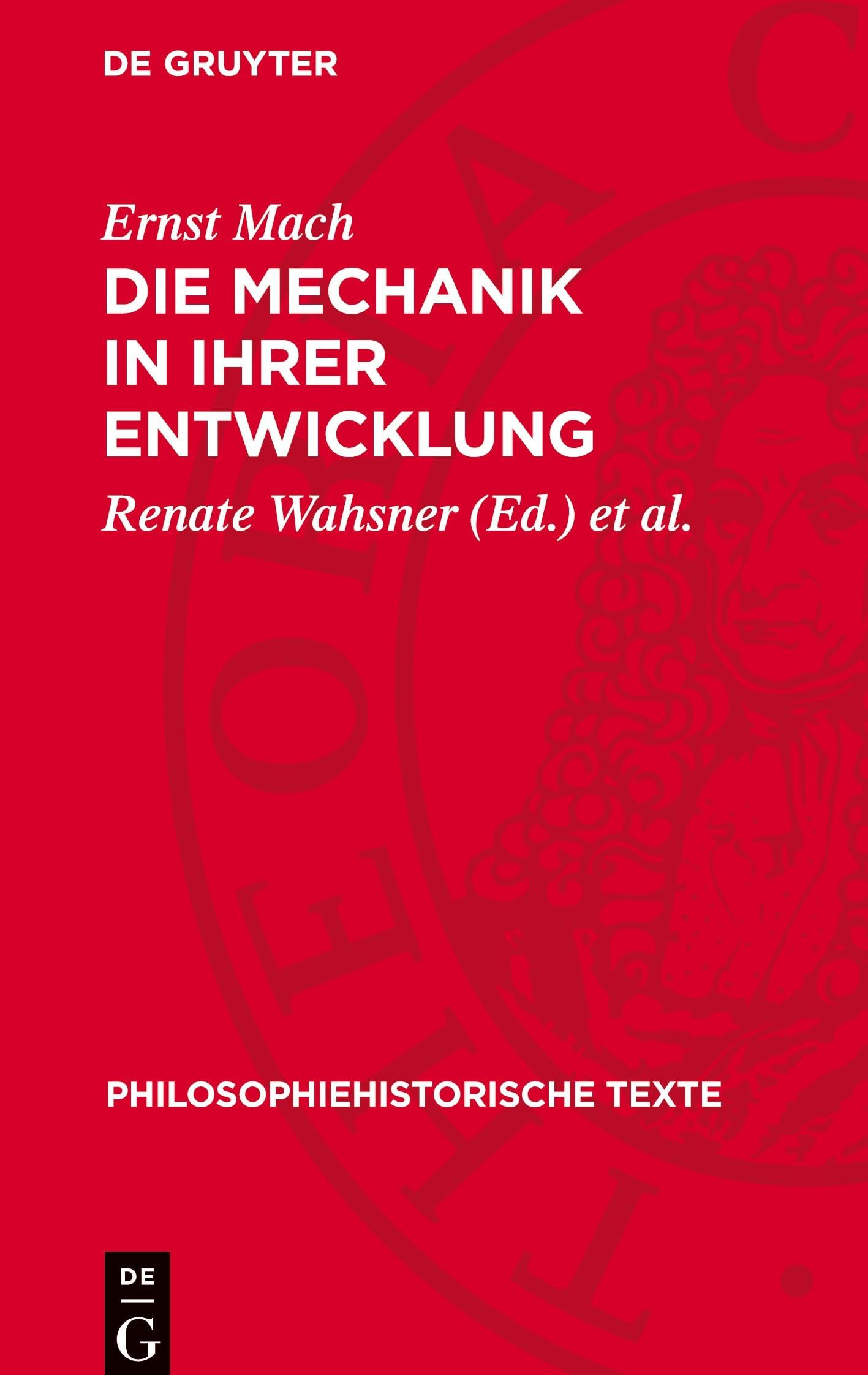 Die Mechanik ¿n ihrer Entwicklung: Historisch-kritisch dargestellt (Philosophiehistorische Texte)