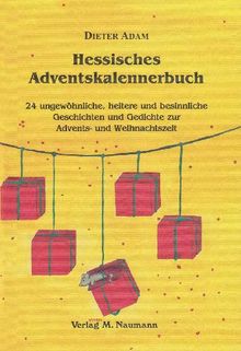 Hessisches Adventskalennerbuch: 24 ungewöhnliche, heitere und besinnliche Geschichten und Gedichte zur Advents- und Weihnachtszeit