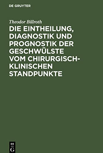 Die Eintheilung, Diagnostik und Prognostik der Geschwülste vom chirurgisch-klinischen Standpunkte