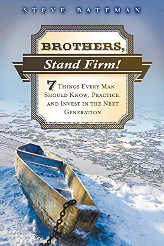 Brothers, Stand Firm: Seven Things Every Man Should Know, Practice, and Invest in the Next Generation