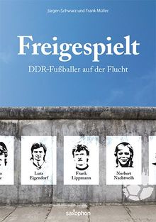 Freigespielt: DDR-Fußballer auf der Flucht