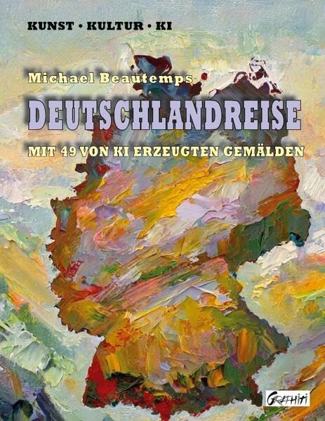 Deutschlandreise: Mit 49 von KI erzeugten Gemälden (Kunst - Kultur - KI)