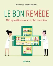 Le bon remède : 100 questions à son pharmacien