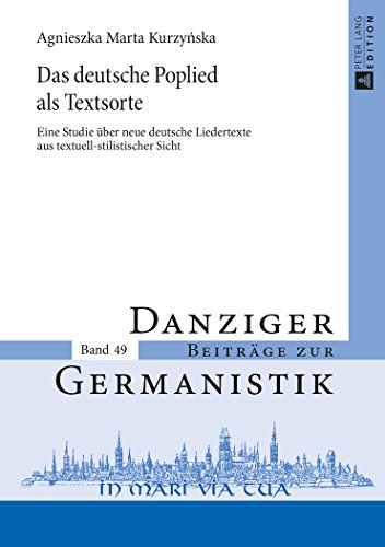 Das deutsche Poplied als Textsorte: Eine Studie über neue deutsche Liedertexte aus textuell-stilistischer Sicht (Danziger Beiträge zur Germanistik)