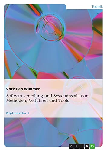 Softwareverteilung und Systeminstallation. Methoden, Verfahren und Tools: Diplomarbeit