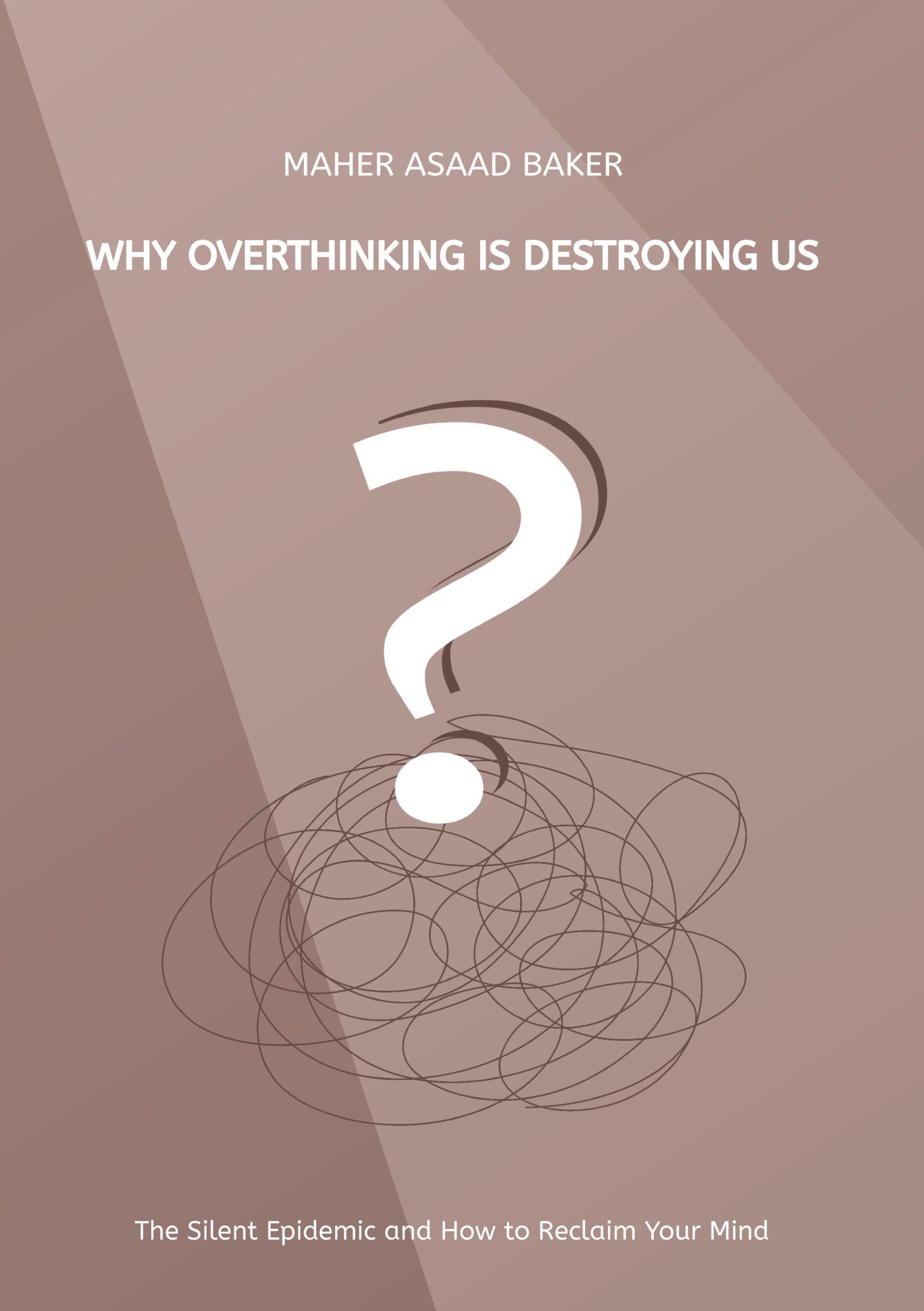 Why Overthinking Is Destroying Us