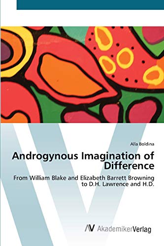 Androgynous Imagination of Difference: From William Blake and Elizabeth Barrett Browning to D.H. Lawrence and H.D.