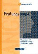 Prüfungsangst Wie entsteht sie? Was richtet sie an?...: Wie entsteht sie? Was richtet sie an? Wie begegne ich ihr?