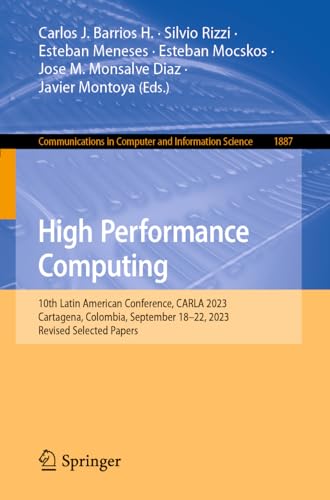 High Performance Computing: 10th Latin American Conference, CARLA 2023, Cartagena, Colombia, September 18–22, 2023, Revised Selected Papers ... and Information Science, 1887, Band 1887)
