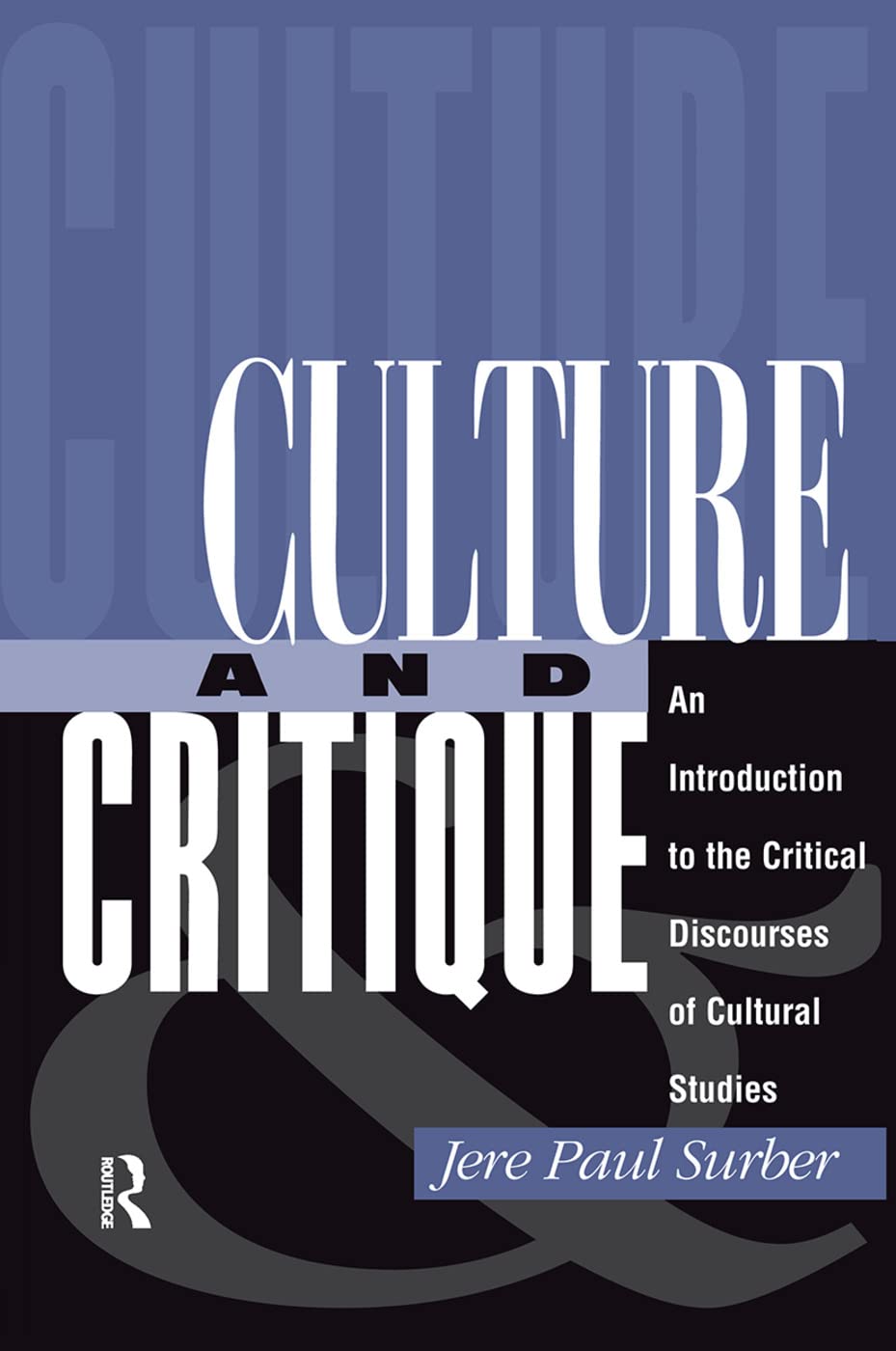 Culture And Critique: An Introduction To The Critical Discourses Of Cultural Studies