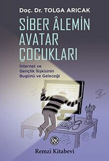 Siber Alemin Avatar Çocukları: İnternet ve Gençlik İlişkisinin Bugünü ve Geleceği