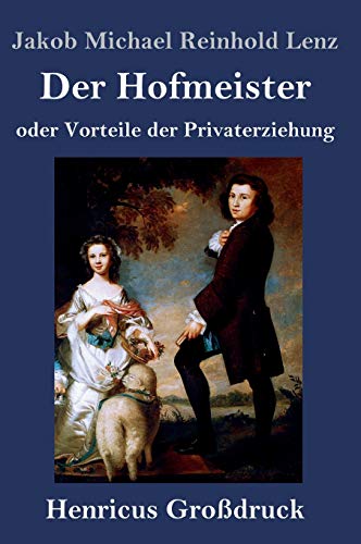 Der Hofmeister oder Vorteile der Privaterziehung (Großdruck): Eine Komödie