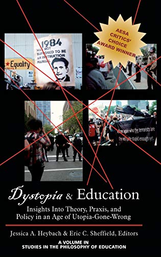 Dystopia and Education: Insights Into Theory, Praxis, and Policy in an Age of Utopia-Gone-Wrong (Hc) (Studies In The Philosophy of Education)