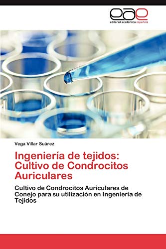 Ingeniería de tejidos: Cultivo de Condrocitos Auriculares: Cultivo de Condrocitos Auriculares de Conejo para su utilización en Ingeniería de Tejidos