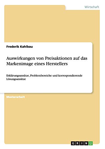 Auswirkungen von Preisaktionen auf das Markenimage eines Herstellers: Erklärungsansätze, Problembereiche und korrespondierende Lösungsansätze