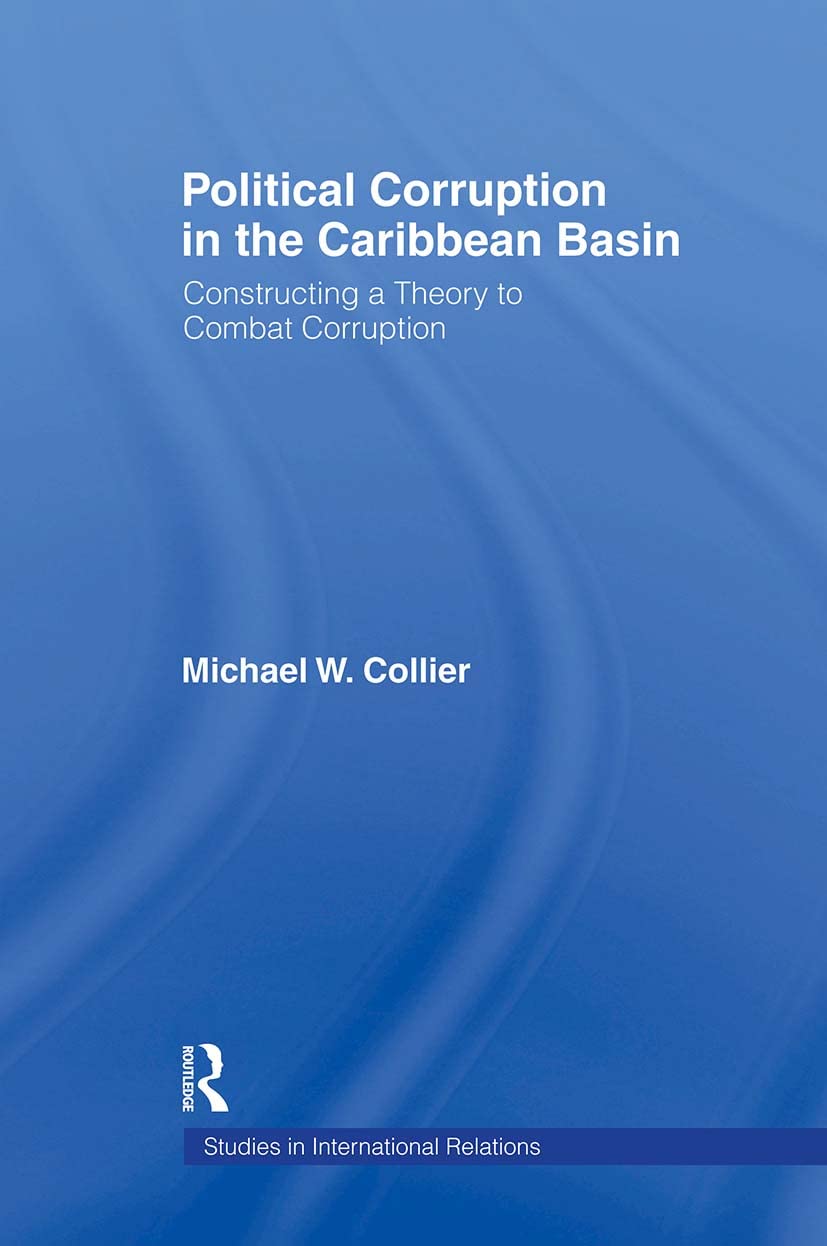 Political Corruption in the Caribbean Basin: Constructing a Theory to Combat Corruption (Studies in International Relations)