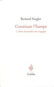 Constituer l'Europe. Vol. 1. Dans un monde sans vergogne