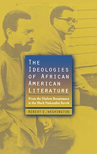 The Ideologies of African American Literature: From the Harlem Renaissance to the Black Nationalist Revolt