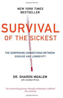 Survival of the Sickest: The Surprising Connections Between Disease and Longevity