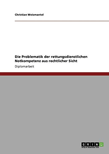 Die Problematik der rettungsdienstlichen Notkompetenz aus rechtlicher Sicht