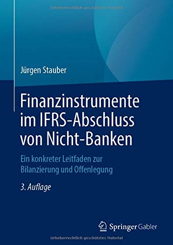 Finanzinstrumente im IFRS-Abschluss von Nicht-Banken: Ein konkreter Leitfaden zur Bilanzierung und Offenlegung