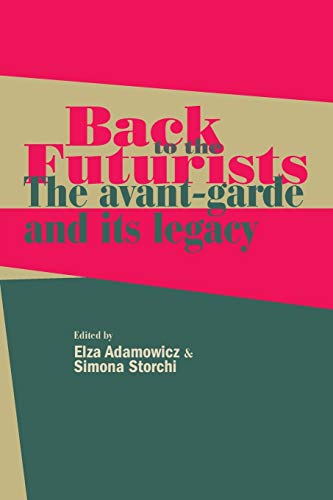 Elza Adamowicz Back To The Futurists, The Avant-garde And Its Legacy