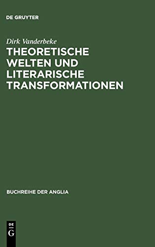 Theoretische Welten und literarische Transformationen: Die Naturwissenschaften im Spiegel der 'science studies' und der englischen Literatur des ... der Anglia / Anglia Book Series, 38, Band 38)