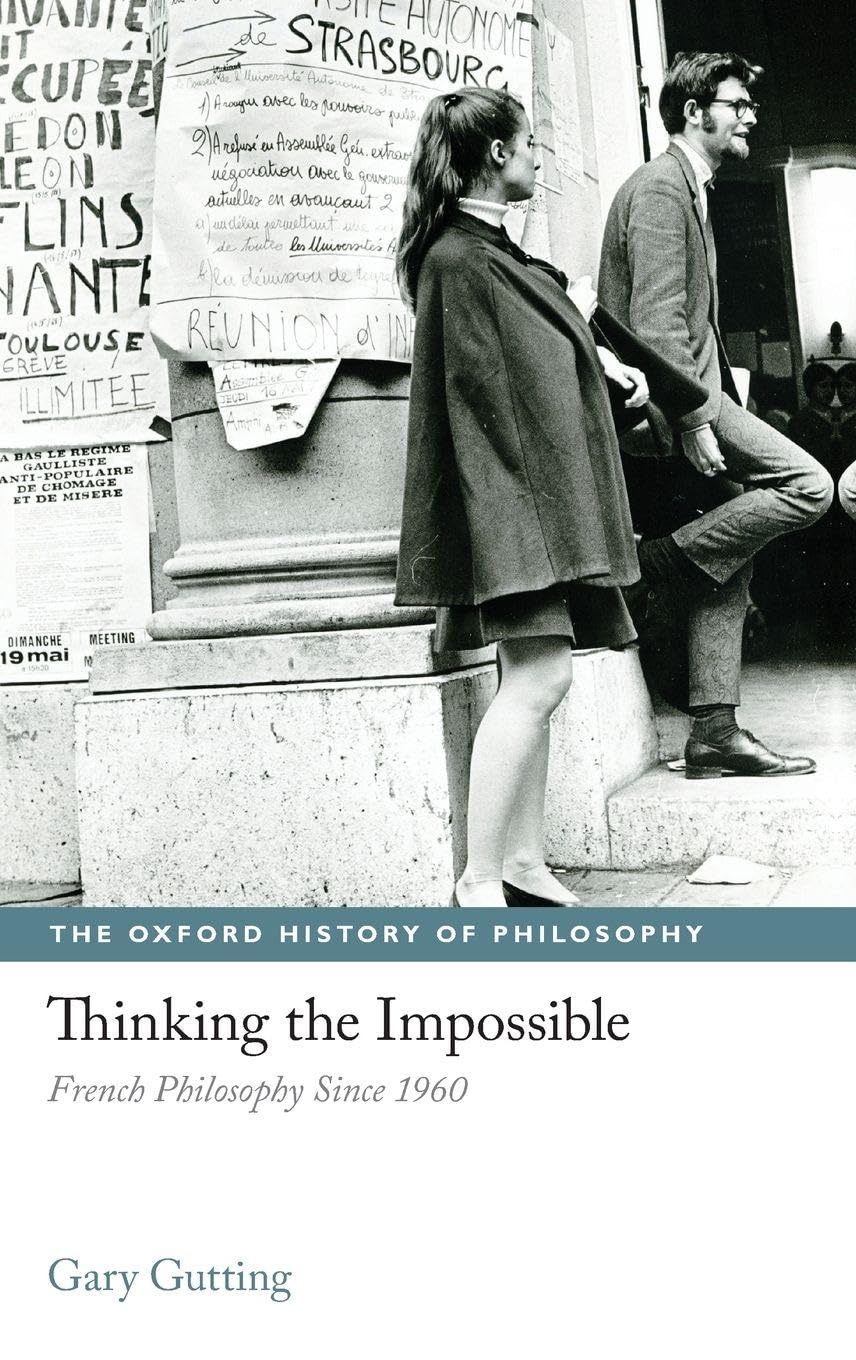 Thinking the Impossible: French Philosophy Since 1960 (The Oxford History of Philosopy)